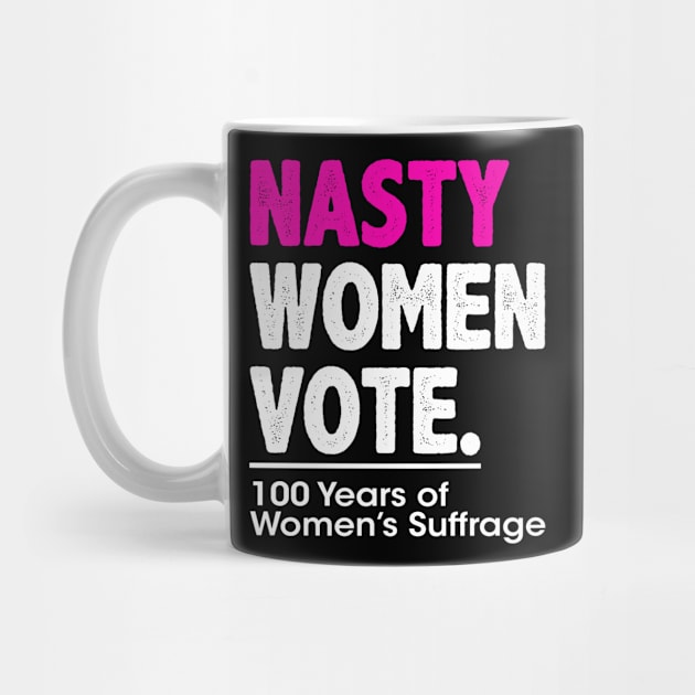 Nasty Women Vote Suffrage Centennial 19th Amendment by wonderws